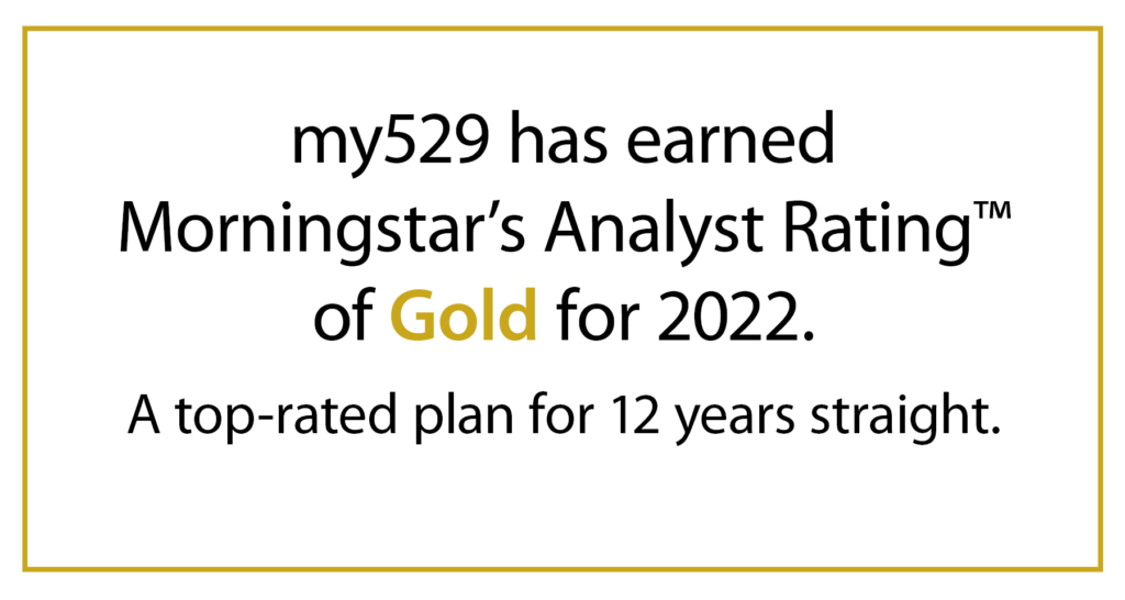 my529 has earned Morningstar's Analyst Rating of Gold for 2022.