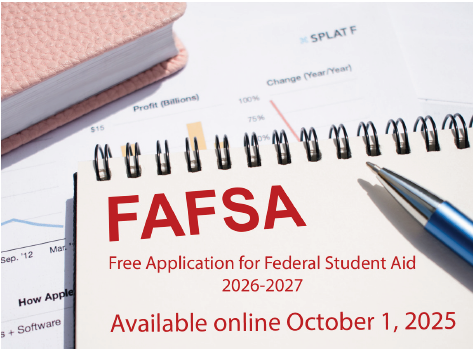 The FAFSA, or Free Application for Federal Student Aid 2026-2027 is available online starting October 1, 2025.